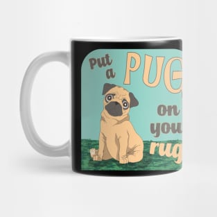 Put a Pug on your rug Mug